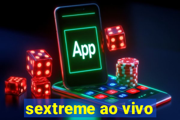 sextreme ao vivo